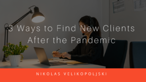 Nikolas Velikopoljski 3 Ways to Find New Clients After the Pandemic
