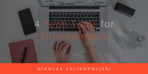 4 Tech Tools For Entrepreneurs Nikolas Velikopoljski