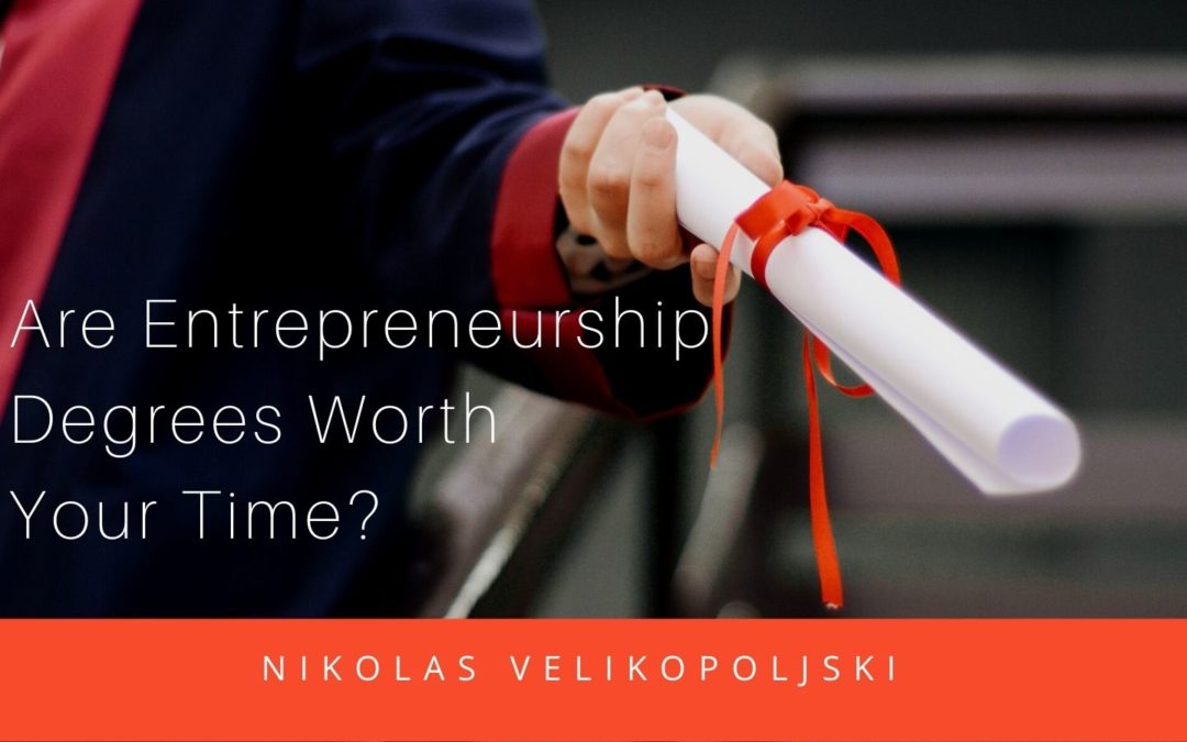 Are Entrepreneurship Degrees Worth Your Time?