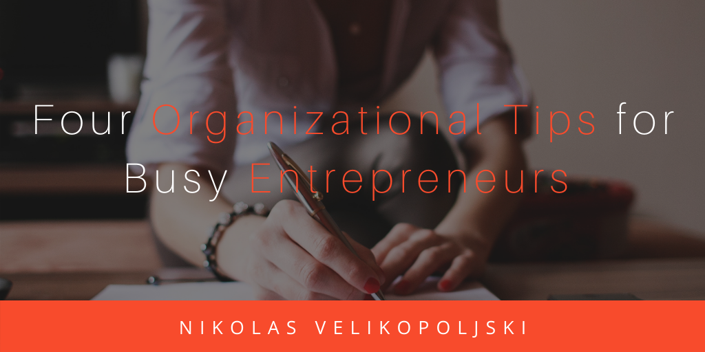 Four Organizational Tips For Busy Entrepreneurs