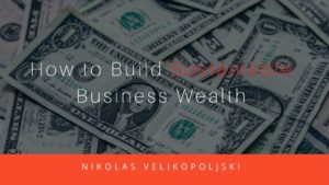 How To Build Sustainable Business Wealth