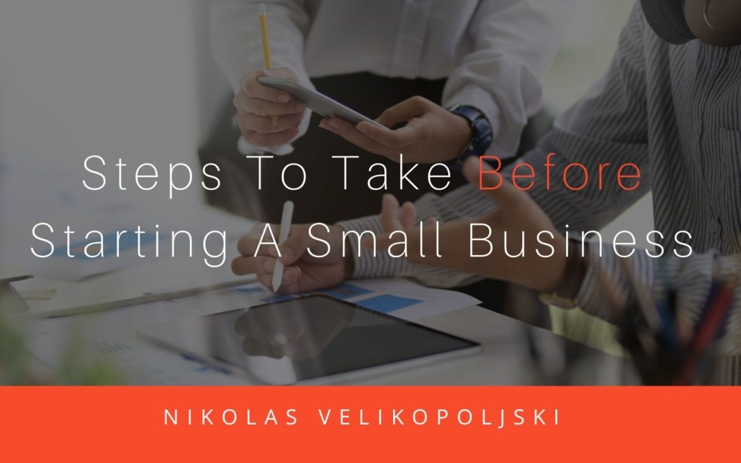 Steps To Take Before Starting A Small Business
