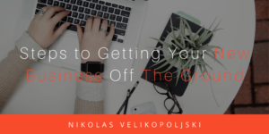 Steps To Getting Your New Business Off The Ground (1)