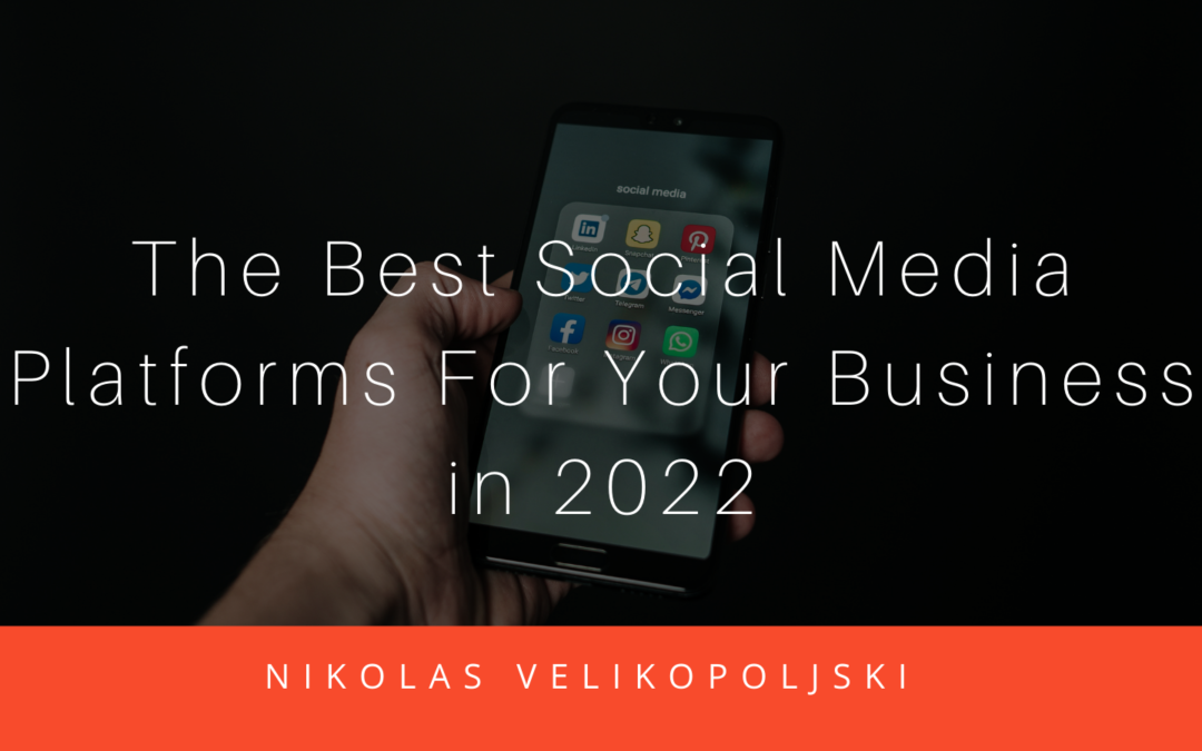 The Best Social Media Platforms For Your Business in 2022