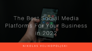 The Best Social Media Platforms For Your Business In 2022