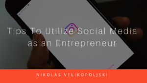 Tips To Utilize Social Media As An Entrepreneur